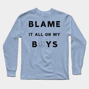 Blame It All On My Boys Long Sleeve T-Shirt